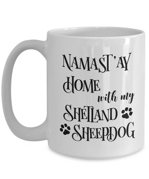 Namast'ay Home With My Shetland Sheepdog Funny Coffee Mug Tea Cup Dog Lover/Owner Gift Idea
