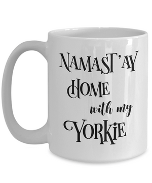 Namast'ay Home With My Yorkie Funny Coffee Mug Tea Cup Dog Lover/Owner Gift Idea