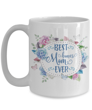 Best Bonus Mom Ever Coffee Mug 15oz
