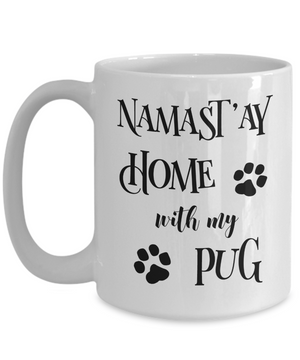 Namast'ay Home With My Pug Funny Coffee Mug Tea Cup Dog Lover/Owner Gift Idea