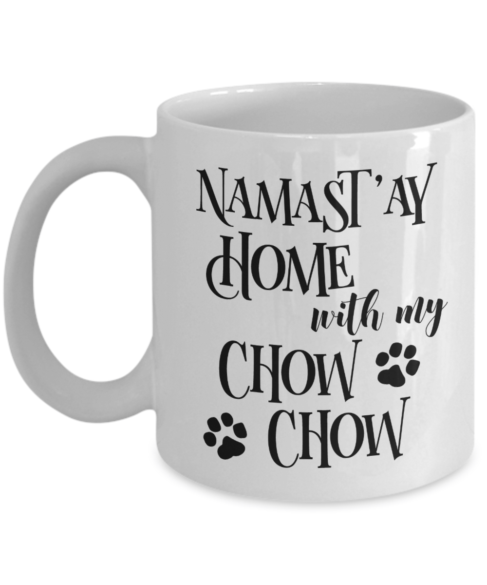 Namast'ay Home With My Chow Chow Funny Coffee Mug 11oz