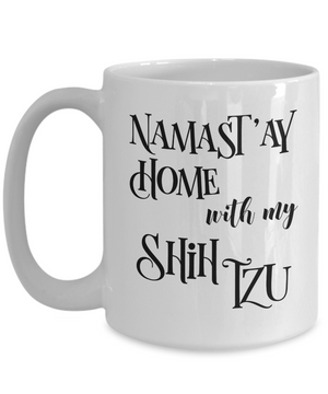 Namast'ay Home With My Shih Tzu Funny Coffee Mug Tea Cup Dog Lover/Owner Gift Idea