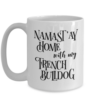 Namast'ay Home With My French Bulldog Funny Coffee Mug Tea Cup Dog Lover/Owner Gift Idea