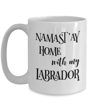 Namast'ay Home With My Labrador Funny Coffee Mug Tea Cup Dog Lover/Owner Gift Idea