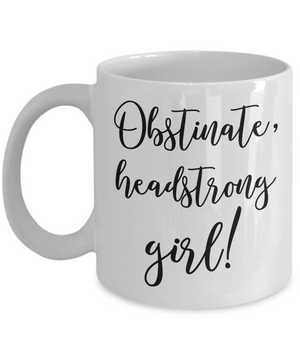 Obstinate, Headstrong Girl Coffee Mug Tea Cup