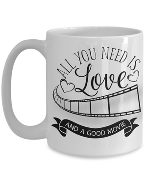 All You Need Is Love and a Good Movie Coffee/Tea Mug/Cup Movie Lover Gift Idea