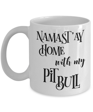 Namast'ay Home With My Pit Bull Funny Coffee Mug Tea Cup Dog Lover/Owner Gift Idea