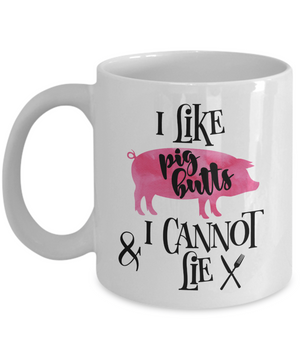 I Like Pig Butts and I Cannot Lie Funny Coffee Mug 11oz