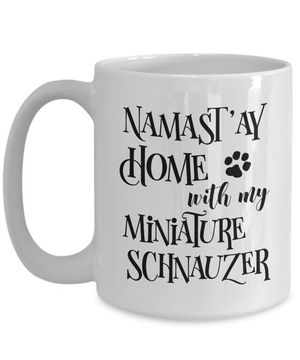 Namast'ay Home With My Miniature Schnauzer Funny Coffee Mug Tea Cup Dog Lover/Owner Gift Idea