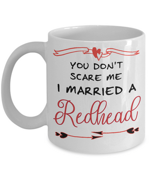 You Don't Scare Me - I Married to a Redhead Coffee Mug | Tea Cup | Gift Idea