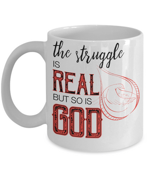 The Struggle Is Real But So Is God Coffee Mug | Tea Cup | Christian | Gift Idea