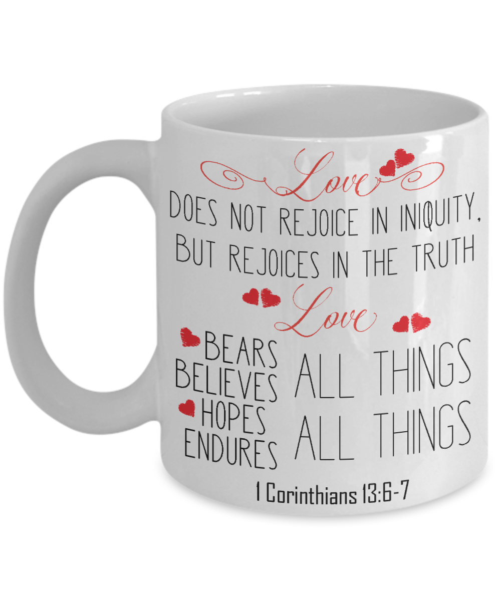 1 Corinthians 13-6-7 Love Coffee Mug | Tea Cup | Christian Gifts | Faith