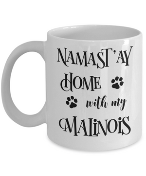 Namast'ay Home With My Malinois Funny Coffee Mug Tea Cup Dog Lover/Owner Gift Idea
