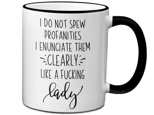Sarcastic Mugs - I Don't Spew Profanities I Enunciate Them Clearly Lice a Fucking Lady - Gag Gift Idea