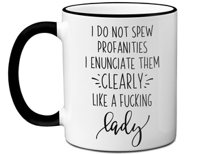 Sarcastic Mugs - I Don't Spew Profanities I Enunciate Them Clearly Lice a Fucking Lady - Gag Gift Idea