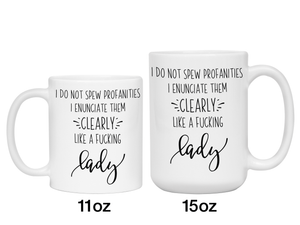 Sarcastic Mugs - I Don't Spew Profanities I Enunciate Them Clearly Lice a Fucking Lady - Gag Gift Idea