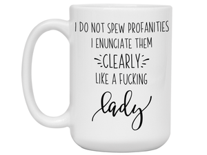 Sarcastic Mugs - I Don't Spew Profanities I Enunciate Them Clearly Lice a Fucking Lady - Gag Gift Idea