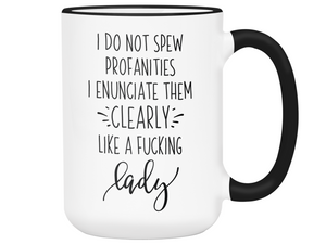 Sarcastic Mugs - I Don't Spew Profanities I Enunciate Them Clearly Lice a Fucking Lady - Gag Gift Idea