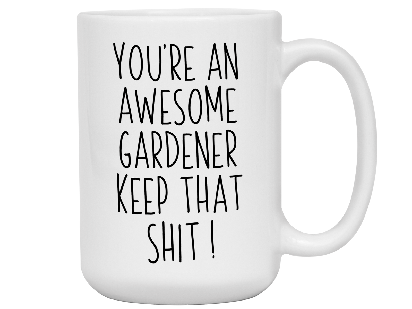 Funny Gifts for Gardeners - You're an Awesome Gardener Keep That Shit Up Gag Coffee Mug