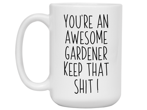 Funny Gifts for Gardeners - You're an Awesome Gardener Keep That Shit Up Gag Coffee Mug