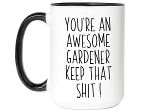 Funny Gifts for Gardeners - You're an Awesome Gardener Keep That Shit Up Gag Coffee Mug