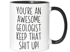 Funny Gifts for Geologists - You're an Awesome Geologist Keep That Shit Up Gag Coffee Mug