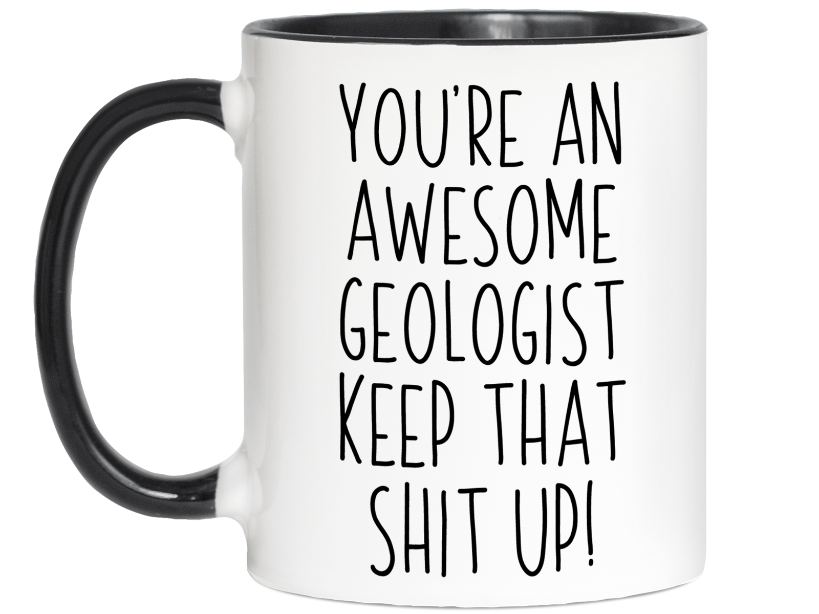 Funny Gifts for Geologists - You're an Awesome Geologist Keep That Shit Up Gag Coffee Mug