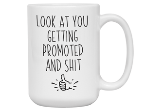 Look at You Getting Promoted and Shit Funny Coffee Mug -New Job Promotion Gift Idea