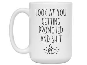 Look at You Getting Promoted and Shit Funny Coffee Mug -New Job Promotion Gift Idea