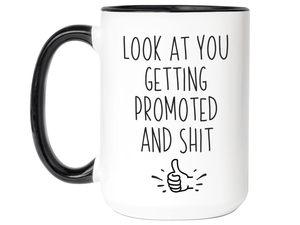 Look at You Getting Promoted and Shit Funny Coffee Mug -New Job Promotion Gift Idea