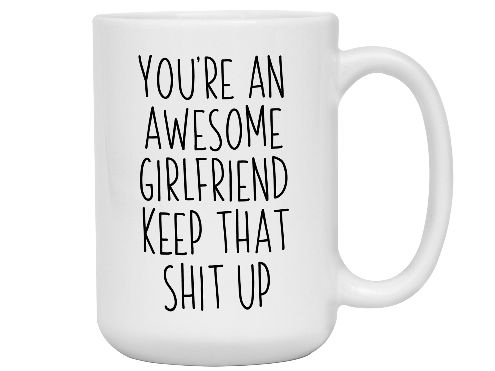 Funny Gifts for Girlfriends - You're an Awesome Girlfriend Keep That Shit Up Gag Coffee Mug