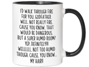 Funny Gifts for Godfathers - I'd Walk Through Fire for You Godfather Gag Coffee Mug