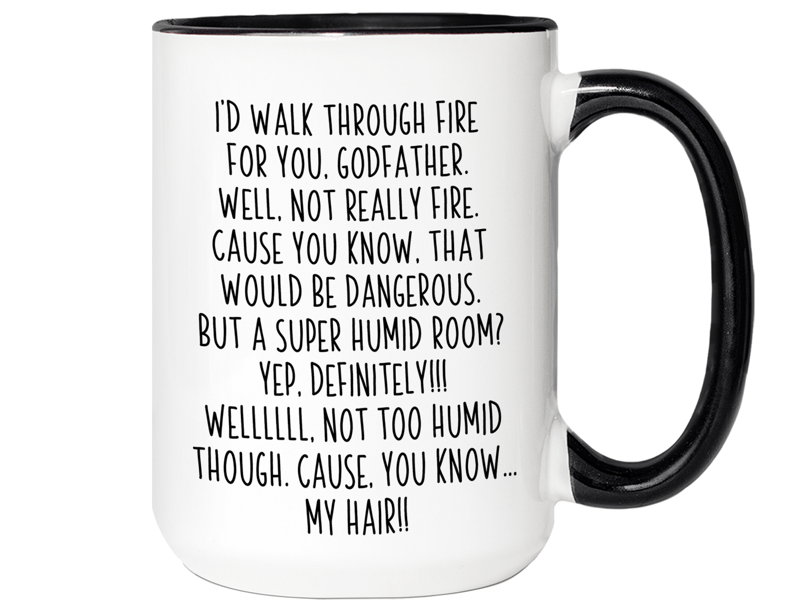 Funny Gifts for Godfathers - I'd Walk Through Fire for You Godfather Gag Coffee Mug