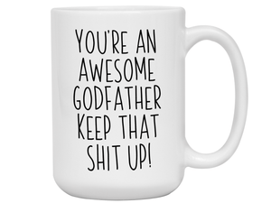 Funny Gifts for Godfathers - You're an Awesome Godfather Keep That Shit Up Gag Coffee Mug