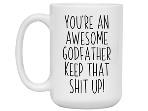 Funny Gifts for Godfathers - You're an Awesome Godfather Keep That Shit Up Gag Coffee Mug