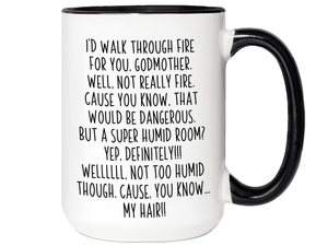 Funny Gifts for Godmothers - I'd Walk Through Fire for You Godmother Gag Coffee Mug