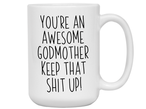 Funny Gifts for Godmothers - You're an Awesome Godmother Keep That Shit Up Gag Coffee Mug