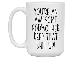 Funny Gifts for Godmothers - You're an Awesome Godmother Keep That Shit Up Gag Coffee Mug