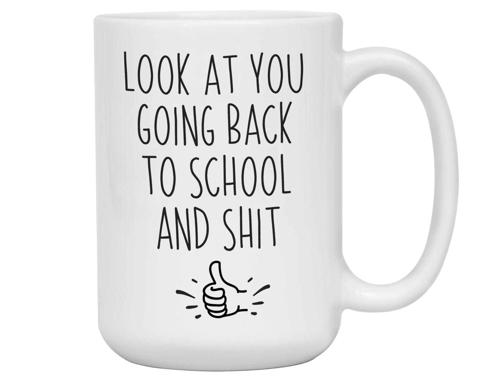 Look at You Going Back to School and Shit Funny Coffee Mug - New Student Gift Idea