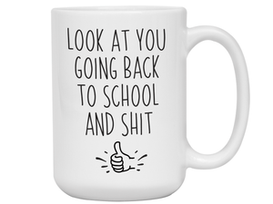 Look at You Going Back to School and Shit Funny Coffee Mug - New Student Gift Idea