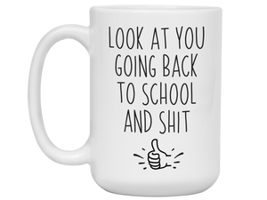 Look at You Going Back to School and Shit Funny Coffee Mug - New Student Gift Idea