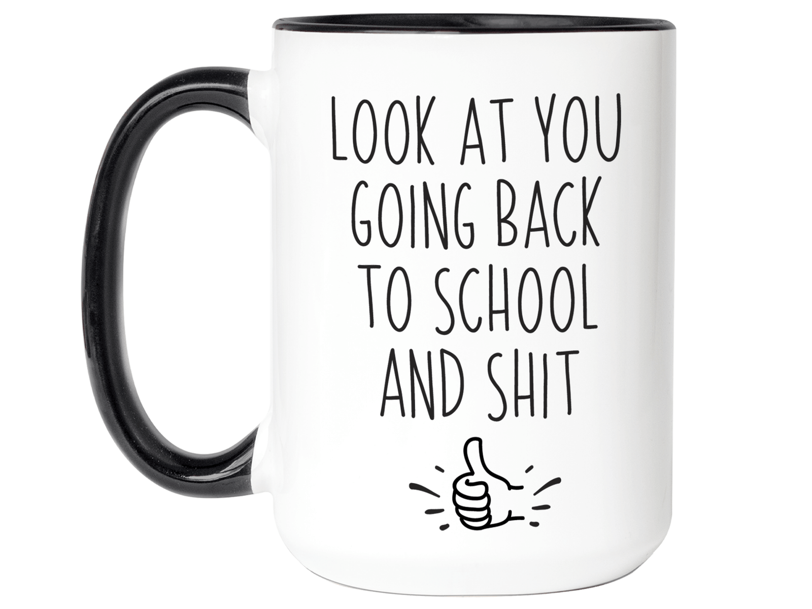 Look at You Going Back to School and Shit Funny Coffee Mug - New Student Gift Idea