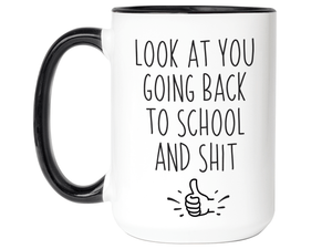 Look at You Going Back to School and Shit Funny Coffee Mug - New Student Gift Idea