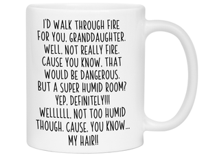 Funny Gifts for Granddaughters - I'd Walk Through Fire for You Granddaughter Gag Coffee Mug