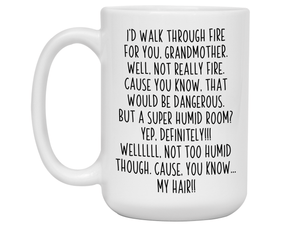 Funny Gifts for Grandmothers - I'd Walk Through Fire for You Grandmother Gag Coffee Mug