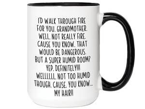 Funny Gifts for Grandmothers - I'd Walk Through Fire for You Grandmother Gag Coffee Mug