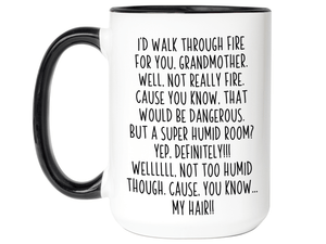 Funny Gifts for Grandmothers - I'd Walk Through Fire for You Grandmother Gag Coffee Mug