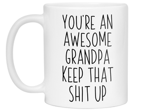 Funny Gifts for Grandpas - You're an Awesome Grandpa Keep That Shit Up Gag Coffee Mug