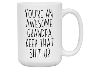 Funny Gifts for Grandpas - You're an Awesome Grandpa Keep That Shit Up Gag Coffee Mug