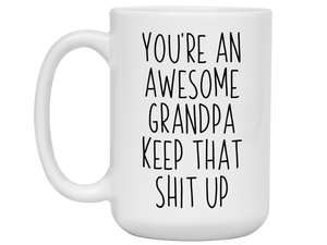 Funny Gifts for Grandpas - You're an Awesome Grandpa Keep That Shit Up Gag Coffee Mug